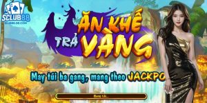 Cách chơi nổ hũ Ăn Khế Trả Vàng đơn giản